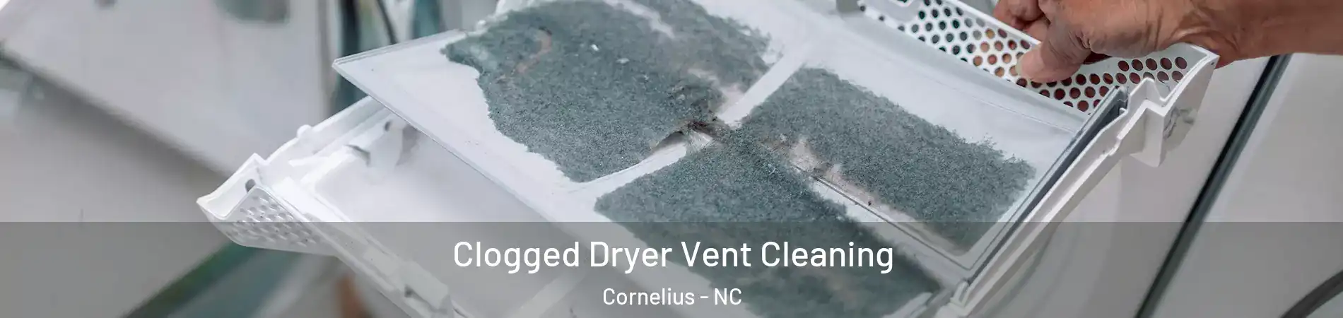  Clogged Dryer Vent Cleaning Cornelius - NC