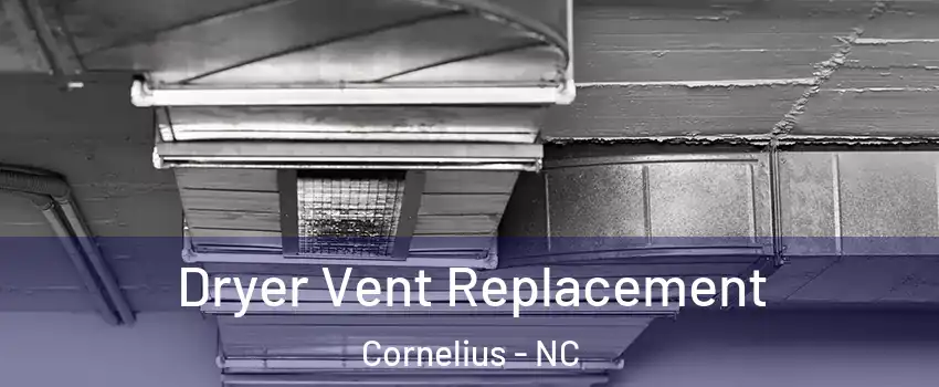  Dryer Vent Replacement Cornelius - NC