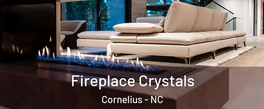  Fireplace Crystals Cornelius - NC