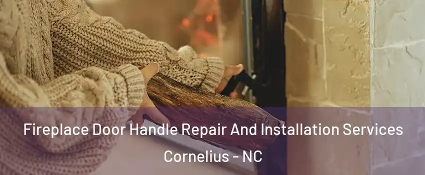  Fireplace Door Handle Repair And Installation Services Cornelius - NC