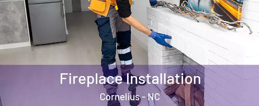  Fireplace Installation Cornelius - NC