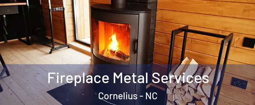  Fireplace Metal Services Cornelius - NC