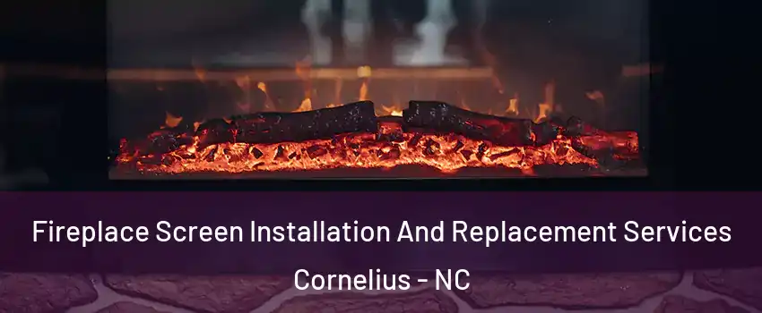  Fireplace Screen Installation And Replacement Services Cornelius - NC