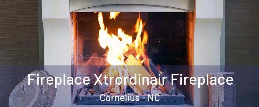  Fireplace Xtrordinair Fireplace Cornelius - NC