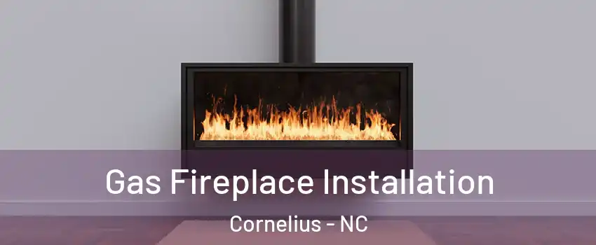  Gas Fireplace Installation Cornelius - NC