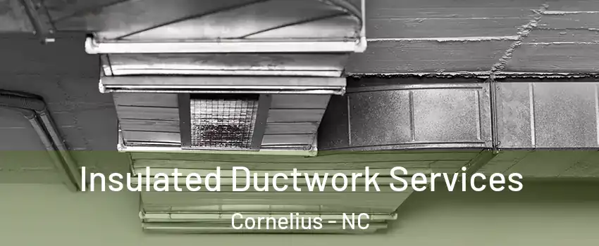 Insulated Ductwork Services Cornelius - NC