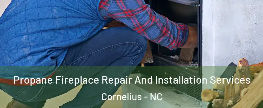 Propane Fireplace Repair And Installation Services Cornelius - NC