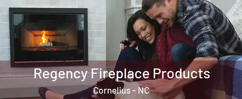  Regency Fireplace Products Cornelius - NC